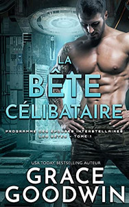 La Bãªte Cã©Libataire (Programme Des ÃPouses Interstellaires: Les Bãªtes) (French Edition) La Bãªte Cã©Libataire (Programme Des ÃPouses Interstellaires: Les Bãªtes) (French Edition)