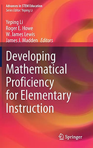 Developing Mathematical Proficiency For Elementary Instruction (Advances In Stem Education)