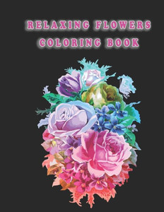Relaxing Flowers Coloring Book: Beautiful Flowers for Stress Relief and Relaxation