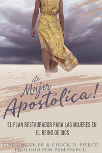La Mujer Apostólica: El Plan Restaurador Para Las Mujeres En El Reino de Dios