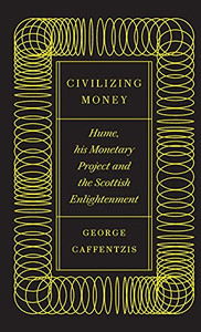 Civilizing Money: Hume, His Monetary Project, And The Scottish Enlightenment - 9780745341514