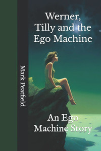 Werner, Tilly and the Ego Machine: An Ego Machine Story