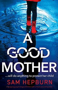 A Good Mother: A Gripping Psychological Thriller With A Heart-Pounding Twist - 9781800194168