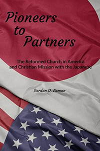 Pioneers To Partners: The Reformed Church In America And Christian Mission With The Japanese