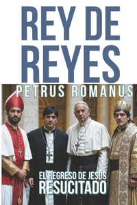 Rey de Reyes: Poemas de Petrus Romanus I