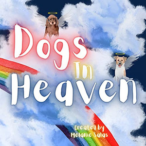 Dogs In Heaven: Children'S Book About Pet Loss, Helping Families Celebrate Memories Of A Pet Dogs In Heaven: Children'S Book About Pet Loss, Helping Families Celebrate Memories Of A Pet