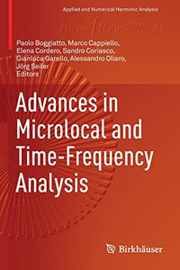 Advances In Microlocal And Time-Frequency Analysis (Applied And Numerical Harmonic Analysis) Advances In Microlocal And Time-Frequency Analysis (Applied And Numerical Harmonic Analysis)