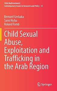 Child Sexual Abuse, Exploitation And Trafficking In The Arab Region (Child Maltreatment, 13) Child Sexual Abuse, Exploitation And Trafficking In The Arab Region (Child Maltreatment, 13)