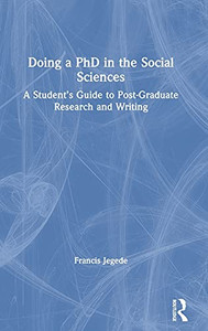 Doing A Phd In The Social Sciences: A Student’S Guide To Post-Graduate Research And Writing Doing A Phd In The Social Sciences: A Student’S Guide To Post-Graduate Research And Writing