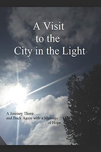 A Visit To The City In The Light: A Journey There.......And Back Again With A Message Of Hope