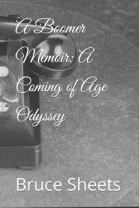 A Boomer Memoir: A Coming of Age Odyssey