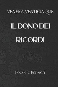 Il Dono Dei Ricordi: Poesie e Frasi di Amore e Vita