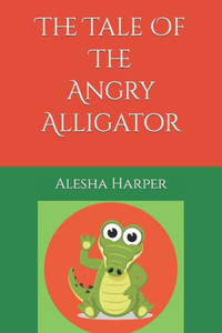 The Tale Of The Angry Alligator