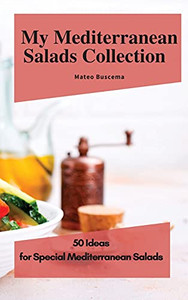 My Mediterranean Salads Collection: 50 Ideas For Special Mediterranean Salads - 9781802776942