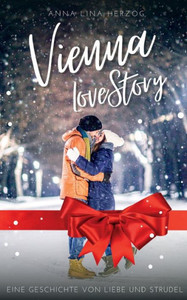 Vienna Love Story: Eine Geschichte Ã¼ber Liebe und Strudel
