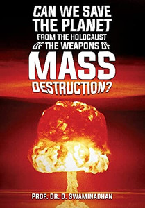 Can We Save The Planet From The Holocaust Of The Weapons Of Mass Destruction? - 9781956094022