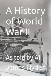 A History of World War II: As told by AI