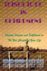 Things to Do in Retirement: Finding Purpose and Fulfillment in The Next Chapter of Your Life