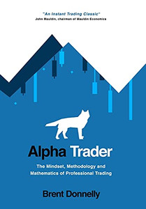Alpha Trader: The Mindset, Methodology And Mathematics Of Professional Trading - 9781736739808