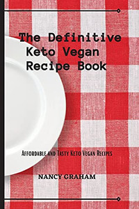 The Definitive Keto Vegan Recipe Book: Affordable And Tasty Keto Vegan Recipes - 9781803178912