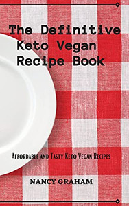 The Definitive Keto Vegan Recipe Book: Affordable And Tasty Keto Vegan Recipes - 9781803178929