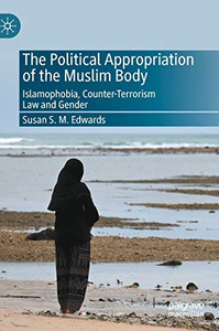 The Political Appropriation Of The Muslim Body: Islamophobia, Counter-Terrorism Law And Gender
