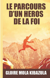 Le Parcours d'Un Heros de la Foi