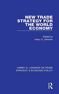 New Trade Strategy For The World Economy (Harry G. Johnson On Trade Strategy & Economic Policy)