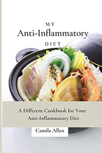 My Anti-Inflammatory Diet: A Different Cookbook For Your Anti-Inflammatory Diet - 9781801456210