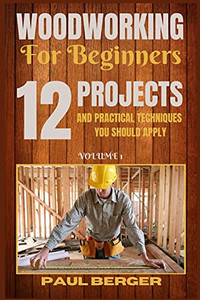 Woodworking For Beginners: 12 Project And Practical Techniques You Should Apply - 9781839381218 Woodworking For Beginners: 12 Project And Practical Techniques You Should Apply - 9781839381218