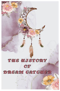 The History of Dream Catcher: Dream Catcher Story
