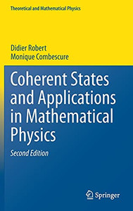Coherent States And Applications In Mathematical Physics (Theoretical And Mathematical Physics) Coherent States And Applications In Mathematical Physics (Theoretical And Mathematical Physics)