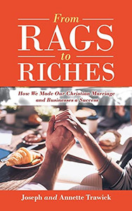 From Rags To Riches: How We Made Our Christian Marriage And Businesses A Success - 9781663222527 From Rags To Riches: How We Made Our Christian Marriage And Businesses A Success - 9781663222527
