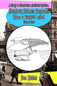 A Study In Sherlockian Aesthetic Realism: Sherlock Holmes Cartoons From A Warped Mind Volume One A Study In Sherlockian Aesthetic Realism: Sherlock Holmes Cartoons From A Warped Mind Volume One