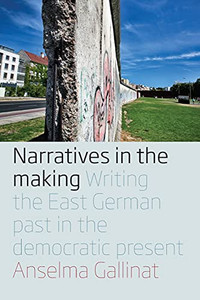 Narratives In The Making: Writing The East German Past In The Democratic Present - 9781800730083 Narratives In The Making: Writing The East German Past In The Democratic Present - 9781800730083