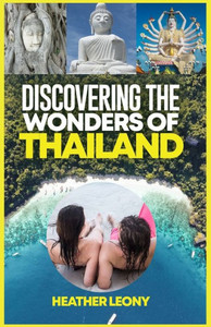 Discovering the Wonders of Thailand: Your Ultimate Travel Companion For A Great Adventure