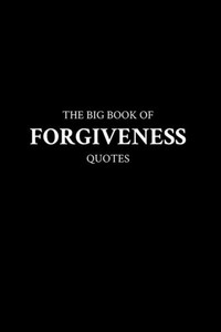 The Big Book of Forgiveness Quotes