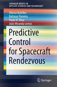 Predictive Control For Spacecraft Rendezvous (Springerbriefs In Applied Sciences And Technology)