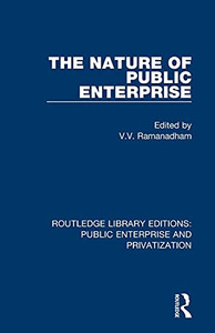 The Nature Of Public Enterprise (Routledge Library Editions: Public Enterprise And Privatization) The Nature Of Public Enterprise (Routledge Library Editions: Public Enterprise And Privatization)