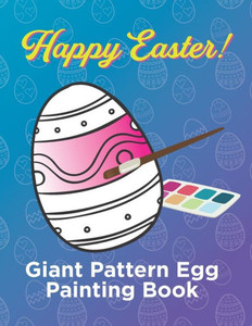 Giant Pattern Easter Egg Painting Book: Over 30 Eggs