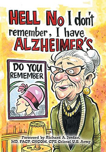 Hell No I Don'T Remember, I Have Alzheimer'S!: Navigating The Alzheimer'S Journey - 9781664185630 Hell No I Don'T Remember, I Have Alzheimer'S!: Navigating The Alzheimer'S Journey - 9781664185630