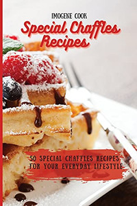 Special Chaffles Recipes: 50 Special Chaffles Recipes For Your Everyday Lifestyle - 9781802771565 Special Chaffles Recipes: 50 Special Chaffles Recipes For Your Everyday Lifestyle - 9781802771565