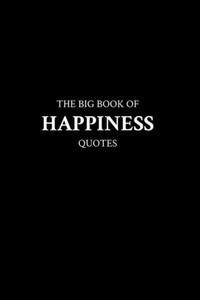 The Big Book of Happiness Quotes