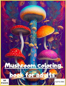 Mushroom coloring book for adult: Magic mushroom coloring book for adults