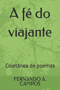 A fÃ© do viajante: ColetÃ¢nea de poemas