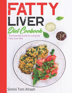 Fatty Liver Diet Cookbook: The Essential Guide for Living the Fatty Liver Diet