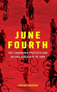 June Fourth: The Tiananmen Protests And Beijing Massacre Of 1989 (New Approaches To Asian History) June Fourth: The Tiananmen Protests And Beijing Massacre Of 1989 (New Approaches To Asian History)