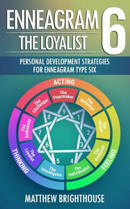 Enneagram 6: The Loyalist: Personal Development Strategies for Enneagram Type Six