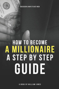 How to Become a Millionaire: Step-by-Step Guide