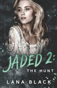 Jaded 2: The Hunt: A dark, contemporary why choose romance